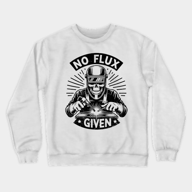 Welder Skull Funny No Flux Given Welding Crewneck Sweatshirt by Visual Vibes